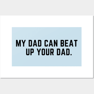 My dad can beat up your dad- funny saying Posters and Art